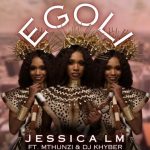 Jessica LM – eGoli (ft. Mthunzi & DJ Khyber)