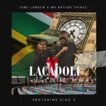 Jobe London & Mr Nation Thingz – Lacadoli ft. King P