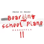 Mbuso De Mbazo – Boarding School Piano Reshuffle II Album