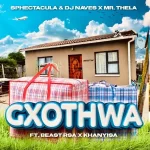 SPHEctacula vs DJ Naves & Mr Thela – Gxothwa ft. Beast RSA & Khanyisa