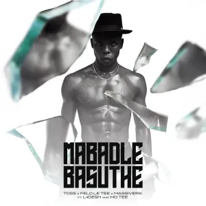 TOSS – Mabadle Basuthe ft. Felo Le Tee, Massive 95K, L4Desh 55, Mo Tee & L4Desh 55