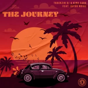 ThackzinDJ – The Journey ft. King Caro & Ndibo Ndibs