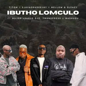 TitoM, SjavasDaDeejay & Mellow & Sleazy – Ibutho Lomculo ft. Major League DJz, TmanXpress & Mashudu