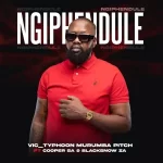 Vic_Typhoon & Murumba Pitch – Ngiphendule ft. Cooper SA & BLACKSNOW