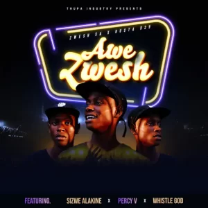 Zwesh SA & Busta 929 – Awe Zwesh ft. Sizwe Alakine, Percy V & Whistle God