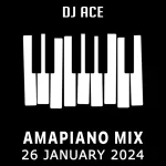 DJ Ace – 26 January 2024 (Amapiano Mix)