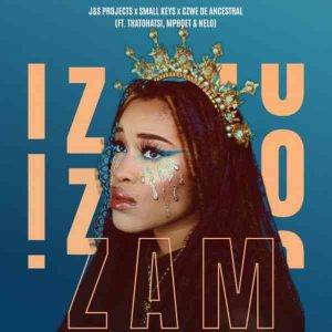 J&S Projects, Small Keys & Czwe De Ancestral – Izono Zam ft. Thatohatsi, Mphoet & Nelo