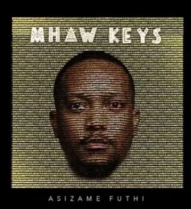 Mhaw Keys – Asizame Futhi