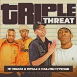 Mtimban3 – Triple Threat ft. RIVALZ & Malume.hypeman