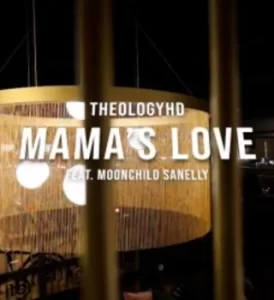 Theologyhd – Mamas Love ft. Moonchildsanelly