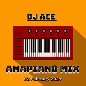 DJ Ace – 02 February 2024 (Amapiano Mix)