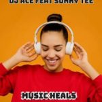 DJ Ace – Music Heals ft. Sunny Tee