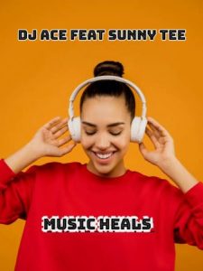 DJ Ace – Music Heals ft. Sunny Tee