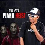 DJ Ace – Piano Heist ft. Leekay