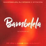 Macfowlen, DJ Stokie & Ntokzin – Bambelela (Nyamezela) ft. TBO, Moscow on Keys & Rams Da Violinist
