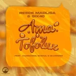 Reece Madlisa & Six40 – Ama Tofolux ft. Kammu Dee, Shavul & Slungesh