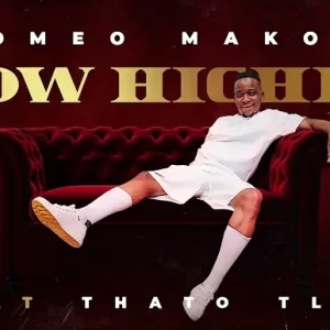 Romeo Makota – How Higher ft. Thato Tladi