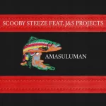 Scooby Steeze & J&S Projects - Amasuluman