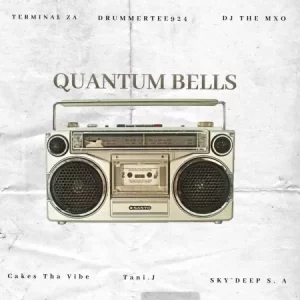 Terminal ZA, DrummeRTee924 & DJ THE MXO - Quantum Bells ft. Cakes Tha Vibe, Sky Deep SA & Tani.J