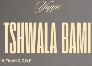 Yuppe & TitoM - Tshwala Bami ft. S.N.E