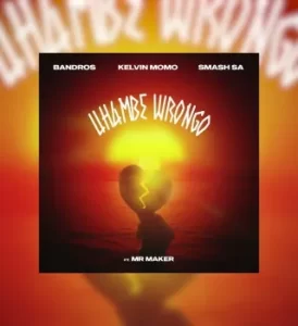Bandros, Kelvin Momo & Smash SA – Uhambe Wrongo Lyrics