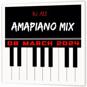 DJ Ace - Amapiano Mix (08 March)
