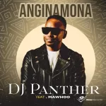 DJ Panther - Anginamona ft. Mawhoo