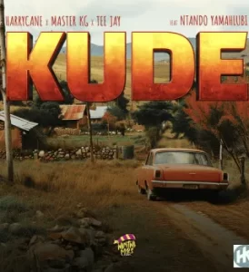 HarryCane - Kude ft. Master KG, Teejay & Nthando Yamahlubi