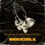 Mavuthela, Karabo & Ribby - Bekezela ft. Prince J