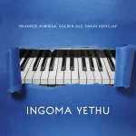 Nkanyezi Kubheka, Golden DJz & Enkay De Deejay – Ingoma Yethu
