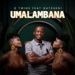 Q Twins - Umalambana ft. Gatsheni Mp3 Download