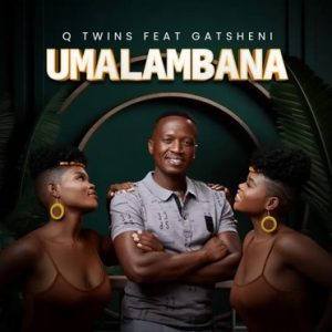 Qwabe Twins ft. Gatsheni - Umalambane