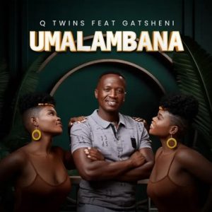 Q Twins - Umalambana ft. Gatsheni