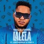 Skillz & Sykes - Lalela ft. LeboTheGreat & Toby X