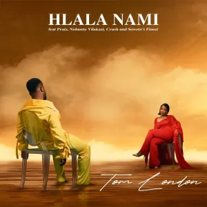 Tom London - Hlala Nami ft. Praiz, Nobantu Vilakazi, Crush & Soweto's Finest