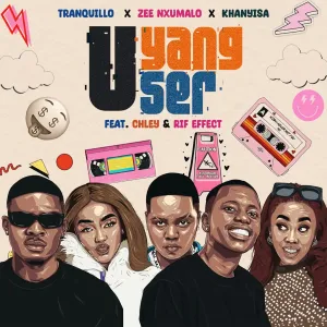 Tranquillo, Zee Nxumalo & Khanyisa - UYANG'User ft. Chley & Rif Effect