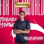 Tsebebe Moroke - For The Matured Promo Mixtape (100% Production Mix 13)