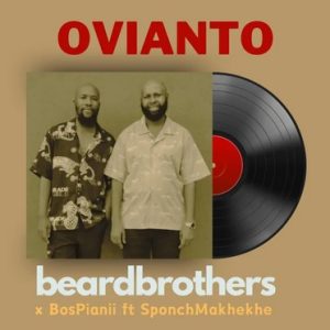 beardbrothers x BosPianii - OVIANTO ft. SponchMakhekhe
