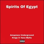 Amapiano Underground Kings & Yano Mafia – Spirits Of Egypt