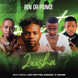 Ben Da Prince - Ixesha ft. LastButton, Zuzukey and MXHINI