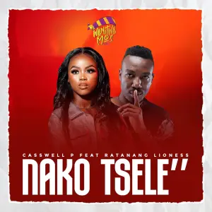 Casswell P - Nako Tsele ft. Lioness Ratang