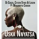 DJ Couza, Citizen Sthee & Lebzin - Oska Nnyatsa ft. Mogomotsi Chosen