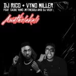 DJ Rico & Vyno Miller - Awutholakali ft. Cadie Yano, Mythegoli & DJ Veek