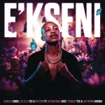 Kabelo Sings, Felo Le Tee & Myztro – E’kseni ft. Da Muziqal Chef, Thabza Tee & Lastborn Diroba