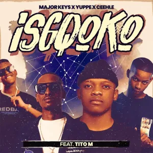 Major Keys, Ceehle & Yuppe - ISIQGOKO ft. TitoM