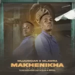 Mluusician & Mlawra SA - Makhenikha ft. Sjavas Da Deejay & Dlala Regal