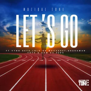 Muziqal Tone - Let’s Go (ft. Vyno Keys, Macasset, ShakaMan YKTV & Lolo SA)