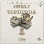 Sbuda Skopion & Lesego - iMali Yephepha