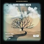 Sound Minds Muzik - From The Ground Up EP