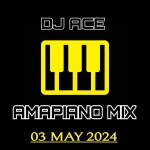 DJ Ace - Amapiano Mix (03 May)
